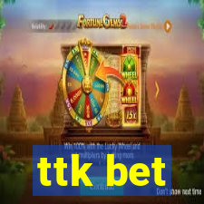 ttk bet